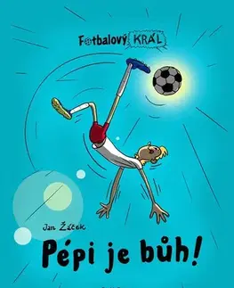 Pre deti a mládež - ostatné Fotbalový král: Pépi je bůh! - Jan Žáček