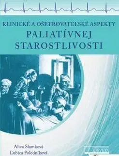 Medicína - ostatné Klinické a ošetrovateľské aspekty paliatívnej star - Ľubica Poledníková,Alica Slamková
