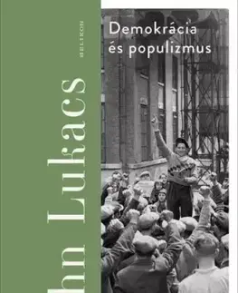 Politológia Demokrácia és populizmus - John Lukacs