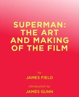 Hudba - noty, spevníky, príručky Superman: The Art and Making of the Film - James Field