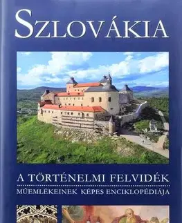Encyklopédie, obrazové publikácie Szlovákia - A történelmi felvidék műemlékeinek képes enciklopédiája - Kolektív autorov