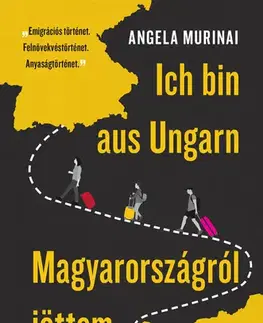 Fejtóny, rozhovory, reportáže Ich bin aus Ungarn - Magyarországról jöttem - Angela Murinai