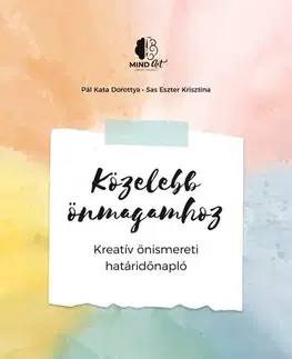 Psychológia, etika Közelebb önmagamhoz - Kreatív önismereti határidőnapló - Kata Dorottya Pál,Eszter Krisztina Sas