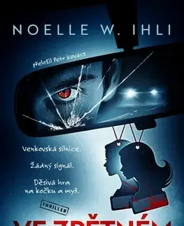 Detektívky, trilery, horory Ve zpětném zrcátku - Noelle W. Ihli,Petr Kovács