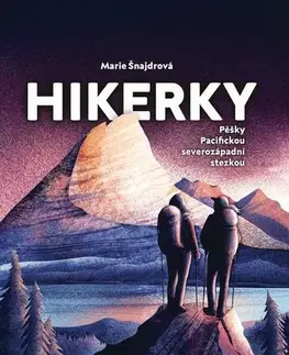 Cestopisy Hikerky - Pěšky Pacifickou severozápadní stezkou - Marie Šnajdrová