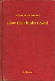 Svetová beletria Blow the Chinks Down! - Robert Ervin Howard