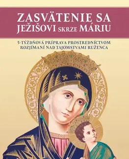 Kresťanstvo Zasvätenie sa Ježišovi skrze Máriu - Ed Broom