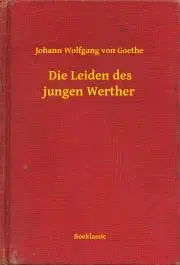 Svetová beletria Die Leiden des jungen Werther - Johann Wolfgang von Goethe