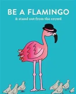 V cudzom jazyku Be a Flamingo : & Stand Out From the Crowd - Sarah Fordová