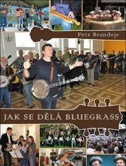 Hudba - noty, spevníky, príručky Jak se dělá bluegrass - Petr Brandejs