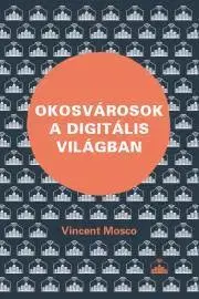 Sociológia, etnológia Okosvárosok a digitális világban - Mosco Vincent