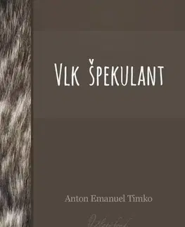 Slovenská beletria Vlk špekulant - Anton Emanuel Timko