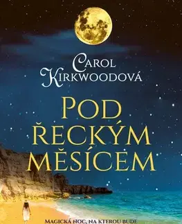 Romantická beletria Pod řeckým měsícem - Carol Kirkwood
