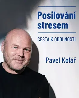 Psychológia, etika Posilování stresem - Pavel Kolář