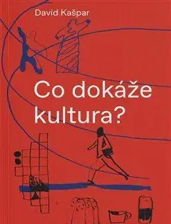 Umenie - ostatné Co dokáže kultura? - David Kašpar
