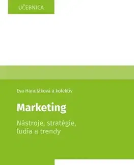 Pre vysoké školy Marketing Nástroje, stratégie, ľudia a trendy - Eva Hanulakova,Kolektív autorov