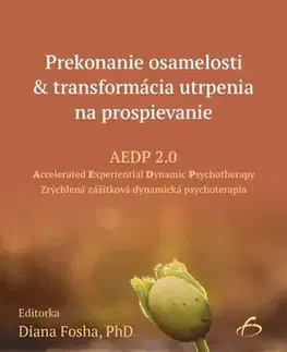 Psychológia, etika Prekonanie osamelosti & transformácia utrpenia na prospievanie - Diana Fosha