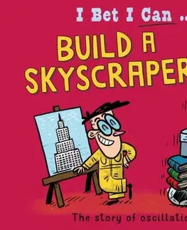 Encyklopédie pre deti a mládež - ostatné I Bet I Can: Build a Skyscraper - Tom Jackson