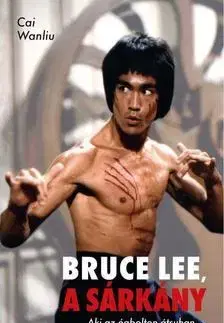 Fejtóny, rozhovory, reportáže Bruce Lee, a sárkány - Cai Wanliu