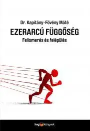 Psychológia, etika Ezerarcú függőség - Kapitány-Fövény Máté