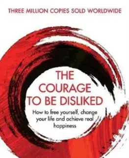 Filozofia The Courage To Be Disliked - Ichiro Kishimi,Fumitake Koga