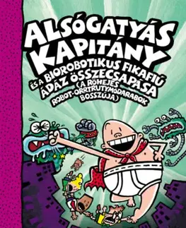 Rozprávky Alsógatyás Kapitány és a Biorobotikus Fikafiú ádáz összecsapása - A Röhejes Robot-Orrtrutymódarabok bosszúja - Dav Pilkey
