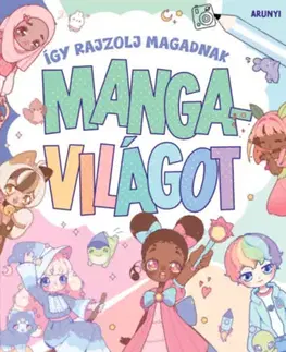 Pre deti a mládež - ostatné Így rajzolj magadnak mangavilágot - Arunyi