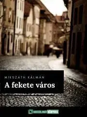 Svetová beletria A fekete város - Kálman Mikszáth