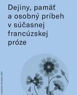 Literárna veda, jazykoveda Dejiny, pamäť a osobný príbeh v súčasnej francúzskej próze - Silvia Rybárová