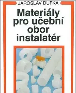 Pre vysoké školy Materiály pro učební obor instalatér - Jaroslav Dufka