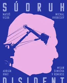 Komiksy Súdruh disident: Milan Šimečka v komikse - Michal Hvorecký,Matúš Vizár,Adrián Hnát