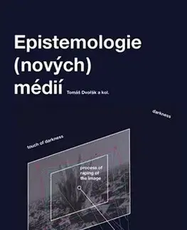 Filozofia Epistemologie (nových) médií - Tomáš Dvořák