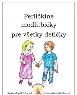 Náboženská literatúra pre deti Perličkine modlitbičky pre všetky detičky - Ingrid Peťkovská,Ondrej Peťkovský