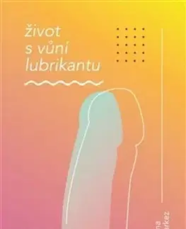 Erotická beletria Život s vůní lubrikantu - Emma Scharkez