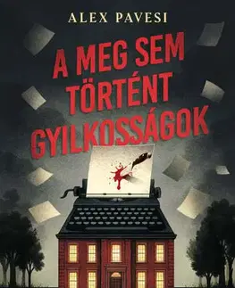 Detektívky, trilery, horory A meg sem történt gyilkosságok - Alex Pavesi