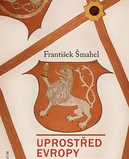 Stredovek Uprostřed Evropy - František Šmahel