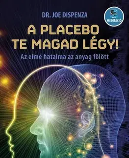 Alternatívna medicína - ostatné A placebo te magad légy! - Dr. Joe Dispenza