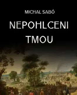 Historické romány Nepohlceni tmou - Šabo Michal