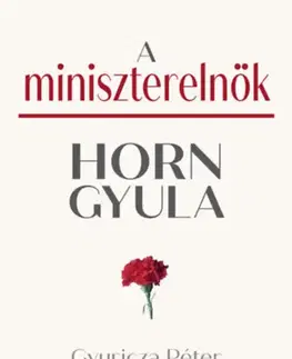 Fejtóny, rozhovory, reportáže A miniszterelnök - Horn Gyula - Péter Gyuricza