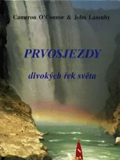 Cestopisy Prvosjezdy divokých řek světa - O'Connor Cameron,John Lazenby