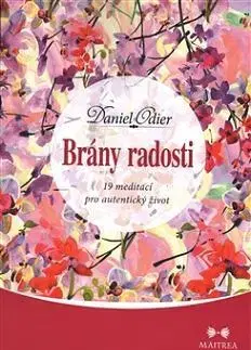 Mystika, proroctvá, záhady, zaujímavosti Brány radosti - 19 meditací pro autentický život - Daniel Odier