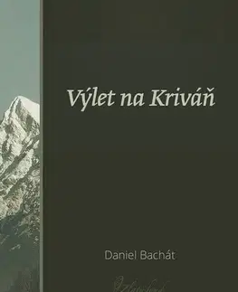 Slovenská beletria Výlet na Kriváň - Daniel Bachát