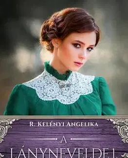 Beletria - ostatné A lánynevelde 1.- Riva nővérek sorozat - Angelika R. Kelényi