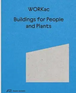 Architektúra Buildings for People and Plants by WORKac - Amale Andraos,Dan Wood,Nicolai Ouroussoff