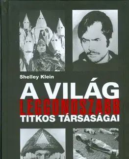 História - ostatné A világ leggonoszabb titkos társaságai - Shelley Klein