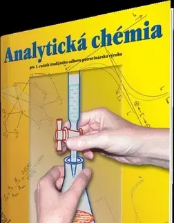 Učebnice pre SŠ - ostatné Analytická chémia pre 1. ročník študijného odboru potravinárska výroba - Kolektív autorov