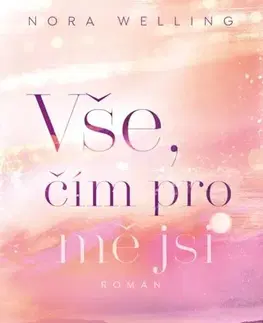 Romantická beletria Vše, čím pro mě jsi - Nora Welling
