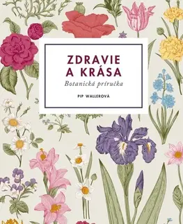 Prírodná lekáreň, bylinky Zdravie a krása – Botanická príručka - Pip Wallerová,Ivana Svitková