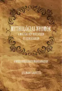 Sociológia, etnológia Mythológiai nyomok a magyar nép nyelvében és szokásaiban - Lajos Kálmány