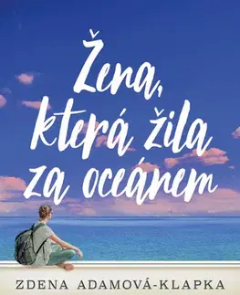 Romantická beletria Žena, která žila za oceánem - Zdena Adamová Klapková